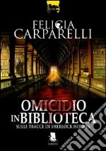 Omicidio in biblioteca. Sulle tracce di Sherlock Holmes