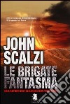 Le brigate fantasma libro di Scalzi John