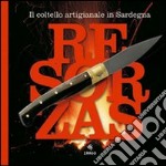 Resorzas. Il coltello artistico in Sardegna. Ediz. illustrata libro