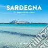 Sardegna. L'essenza del Mediterraneo. Ediz. illustrata libro