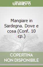 Mangiare in Sardegna. Dove e cosa (Conf. 10 cp.) libro