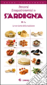 Percorsi enogastronomici in Sardegna. Le 100 ricette della tradizione libro