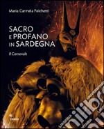 Sacro e profano in Sardegna. Il carnevale. La Settimana Santa. Ediz. illustrata