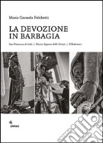 La devozione in Barbagia. San Francesco di Lula, Nostra Signora delle Grazie, il Redentore. Ediz. illustrata