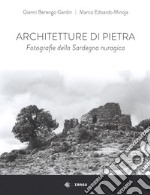 Architetture di pietra. Fotografie della Sardegna nuragica. Ediz. illustrata