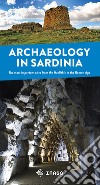 Archaeology in Sardinia. The most important sites from the Neolithic to the Roman Age libro