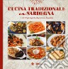 Cucina tradizionale della Sardegna. Le ricette più saporite, da preparare, da gustare libro