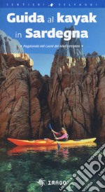 Guida al kayak in Sardegna. Pagaiando nel cuore del Mediterraneo libro
