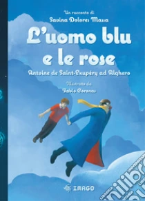 L'uomo blu e le rose. Antoine de Saint-Exup�ry ad Alghero