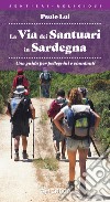 La via dei santuari in Sardegna. Una guida per pellegrini e viandanti libro