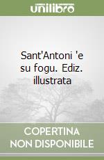 Sant'Antoni 'e su fogu. Ediz. illustrata libro