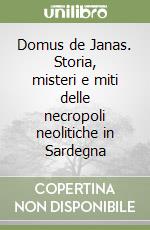 Domus de Janas. Storia, misteri e miti delle necropoli neolitiche in Sardegna libro