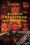 Banditi e banditesse di Sardegna. Tra storia e mito, tra cronaca e luoghi comuni libro di Concu Giulio