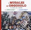 I murales di Orgosolo. Tra storia, arte e identità. Ediz. italiana, inglese e francese libro