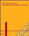 Pittura, fotografia, film. Ediz. italiana e tedesca libro di Moholy-Nagy Laszlo Negri A. (cur.)