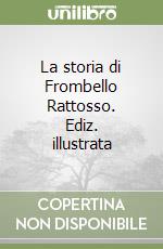 La storia di Frombello Rattosso. Ediz. illustrata libro