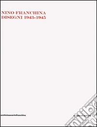 Nino Franchina. Disegni 1943-1945 libro