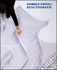 Daniele Papuli. Scultografie