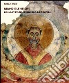 Milano e le origini della pittura romanica lombarda. Committenze episcopali, modelli iconografici, maestranza. Ediz. illustrata libro