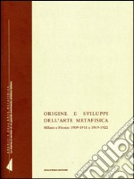 Origine e sviluppi dell'arte metafisica. Milano e Firenze 1909-1911 e 1919-1922 libro