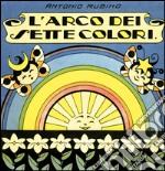 L'arco dei sette colori. Ediz. illustrata libro