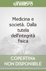 Medicina e società. Dalla tutela dell'integrità fisica