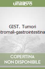 GIST. Tumori stromali-gastrointestinali libro