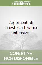 Argomenti di anestesia-terapia intensiva libro