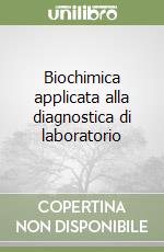 Biochimica applicata alla diagnostica di laboratorio libro