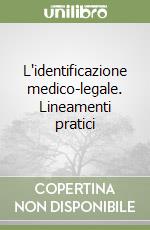 L'identificazione medico-legale. Lineamenti pratici libro