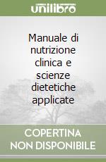 Manuale di nutrizione clinica e scienze dietetiche applicate