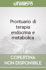 Prontuario di terapia endocrina e metabolica libro