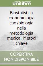 Biostatistica cronobiologia caosbiologia nella metodologia medica. Metodi chiave libro