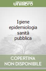 Igiene epidemiologia sanità pubblica libro