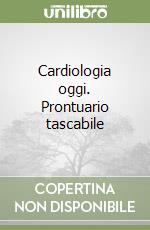 Cardiologia oggi. Prontuario tascabile libro