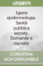 Igiene epidermiologia. Sanità pubblica secrets. Domande e risposte libro