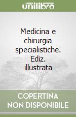 Medicina e chirurgia specialistiche. Ediz. illustrata