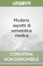 Moderni aspetti di semeiotica medica libro