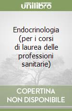 Endocrinologia (per i corsi di laurea delle professioni sanitarie) libro