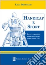 Handicap e sport. Tecnica e medicina sportiva per atleti diversamente abili libro