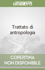 Trattato di antropologia libro