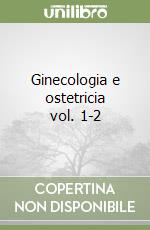 Ginecologia e ostetricia vol. 1-2