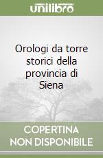 Orologi da torre storici della provincia di Siena libro