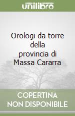 Orologi da torre della provincia di Massa Cararra libro