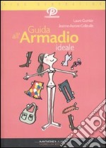 Guida all'armadio ideale. Ediz. illustrata libro