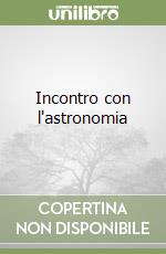 Incontro con l'astronomia libro