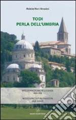 Todi perla dell'Umbria. Arte storia cronache leggende della città. Modi di vita cultura tradizioni degli abitanti libro