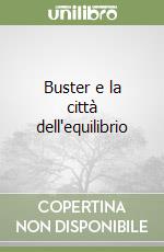 Buster e la città dell'equilibrio libro