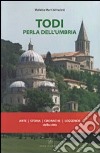 Todi perla dell'Umbria. Arte, storia, cronaca, leggende della città libro