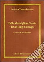 Delle maravigliose grazie di san Luigi Gonzaga libro